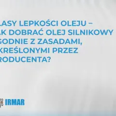 Klasy lepkości oleju – jak dobrać olej silnikowy zgodnie z zasadami producenta? Logo IRMAR.